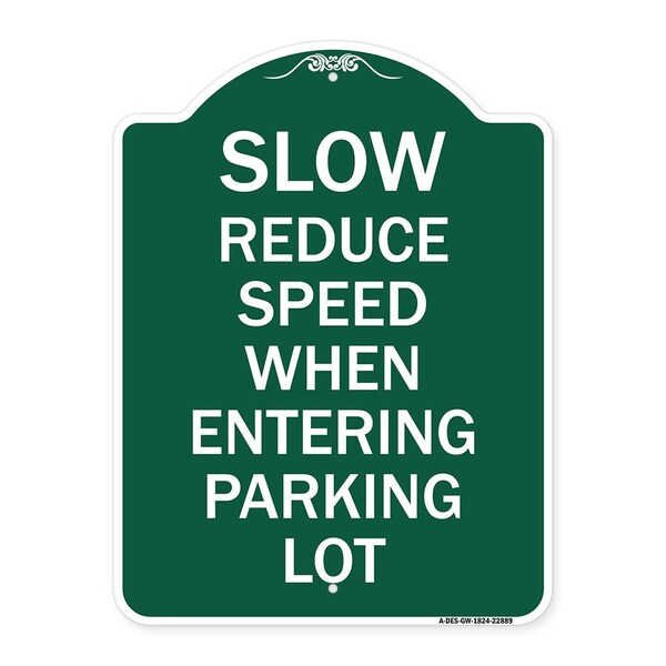 Slow-Reduce Speed When Entering Parking Lot, Green & White Aluminum Sign, 18" x 24", GW-1824-22889